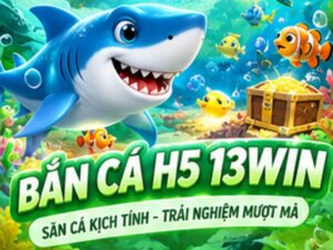 Bắn Cá H5 13WIN