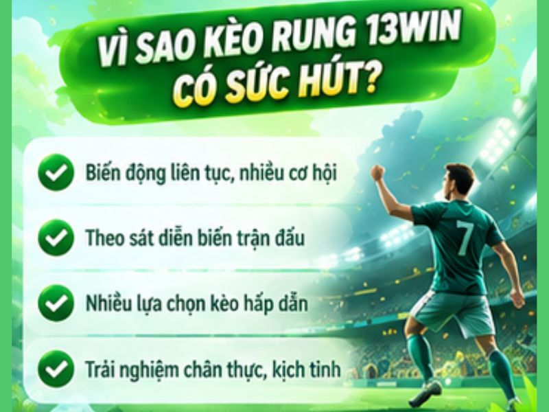 Vì Sao Kèo Rung 13WIN Có Sức Hút